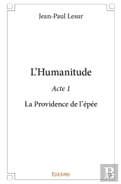 L'Humanitude - Tome 1 : La Providence De L'Épée