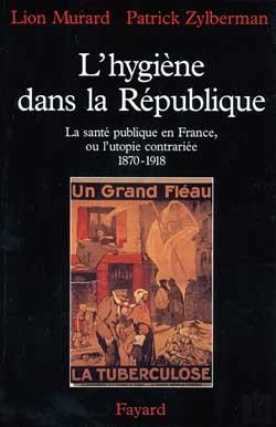 Bertrand.pt - L'Hygiène Dans La République : La Santé Publique En France, Ou L'Utopie Contrariée (1870-1918)