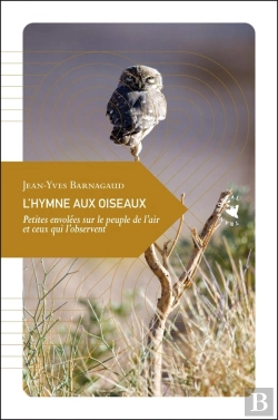 Bertrand.pt - L'Hymne Aux Oiseaux ; Petites Envolées Sur Le Peuple De L'Air Et Ceux Qui L'Observent