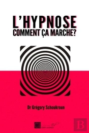 L'Hypnose, Comment Ca Marche ?