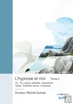 Bertrand.pt - L'Hypnose Et Moi Tome 2 : Tic, Toc, Peurs, Phobies, Obsessions. Tabac, Boulimie, Alcool, Croyances