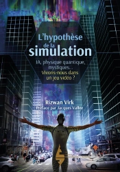 L'Hypothèse De La Simulation : Ia, Physique Quantique, Mystiques... Vivons-Nous Dans Un Jeu Vidéo ?