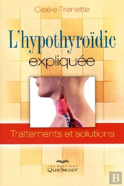 Bertrand.pt - L'Hypothyroïdie Expliquée ; Traitements Et Solutions