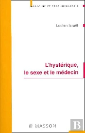 L'Hysterique ; Le Sexe Et Le Medecin