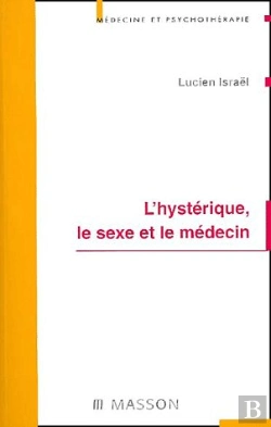 Bertrand.pt - L'Hysterique ; Le Sexe Et Le Medecin