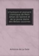 L'Hystoyre Et Plaisant Cronicque De Petit Jehan De Saintre Et De La Jeune Dame Des Belles Cousines