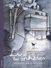 Li Et Les Sphères ; Un Voyage Au Coeur De L'Architecture