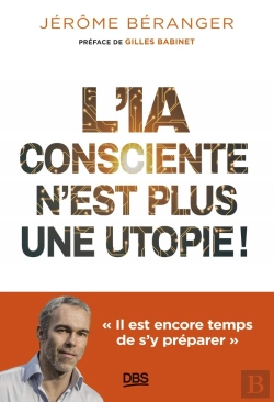 Bertrand.pt - L'Ia Consciente N'Est Plus Une Utopie ! Il Est Encore Temps De S'Y Préparer