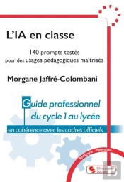L'Ia En Classe : 140 Prompts Testés Pour Des Usages Pédagogies Maîtrisés