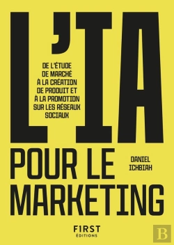 Bertrand.pt - L'Ia Pour Le Marketing : De L'Étude De Marché À La Création De Produit Et À La Promotion Sur Les Réseaux Sociaux