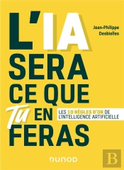 L'Ia Sera Ce Que Tu En Feras - Comprendre L'Intelligence Artificielle Et Fixer Les Regles Du Jeu