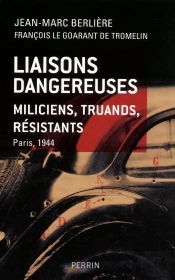 Liaisons Dangereuses ; Miliciens, Truands, Résistants ; Paris 1944