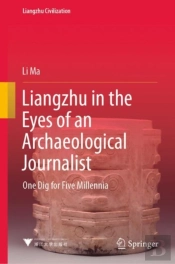 Liangzhu In The Eyes Of An Archaeological Journalist