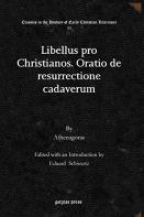 Libellus Pro Christianos. Oratio De Resurrectione Cadaverum