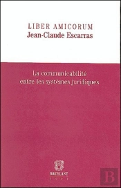 Liber Amicorum Jean-Claude Escarras ; La Communicabilite Entre Les Systemes Juridiques