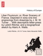 Liber Fluviorum; Or, River Scenery Of Fr