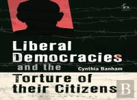 Liberal Democracies And The Torture Of Their Citizens