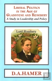 Liberal Politics In The Age Of Gladstone And Rosebery
