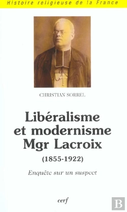 Bertrand.pt - Liberalisme Et Modernisme De Mgr Lacroix , 1855-1922 ;  Enquete Sur Un Suspect
