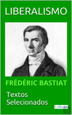 Bertrand.pt - Liberalismo - Bastiat: Textos Selecionados