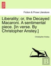 Liberality; Or, The Decayed Macaroni. A