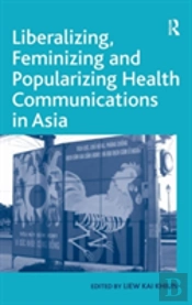 Liberalizing, Feminizing And Popularizing Health Communications In Asia