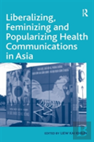 Liberalizing, Feminizing And Popularizing Health Communications In Asia
