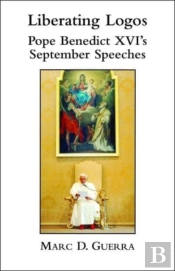 Liberating Logos Â€“ Pope Benedict Xvi`S September Speeches