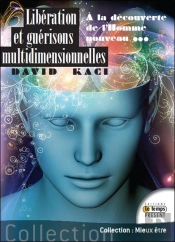 Libération Et Guérisons Multidimensionnelles ; À La Découverte De L'Homme Nouveau