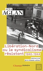 Libération-Nord Ou Le Syndicalisme Résistant : 1940-1944
