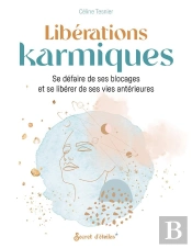 Libérations Karmiques : Se Défaire De Ses Blocages Et Se Libérer De Ses Vies Antérieures