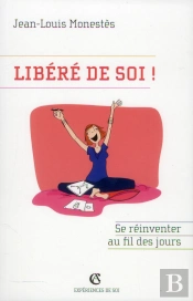 Libéré De Soi ! Se Réinventer Au Fil Des Jours