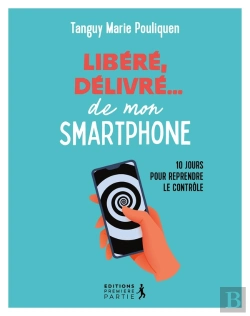 Bertrand.pt - Libéré, Délivré De Mon Smartphone : 10 Jours Pour Reprendre Le Contrôle