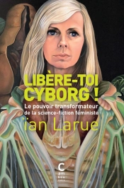 Libère-Toi Cyborg ! Le Pouvoir Transformateur De La Science-Fiction Féministe