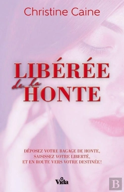 Bertrand.pt - Libérée De La Honte ; Déposez Votre Bagage De Honte, Saisissez Votre Liberté Et En Route Vers Votre Destinée !