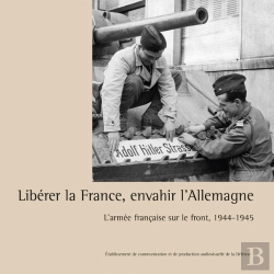 Bertrand.pt - Libérer La France, Envahir L'Allemagne : L'Armée Française Sur Le Front, 1944-1945