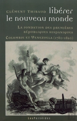Bertrand.pt - Libérer Le Nouveau Monde : La Fondation Des Premières Républiques Hispaniques : Colombie Et Vénézuela (1780-1820)