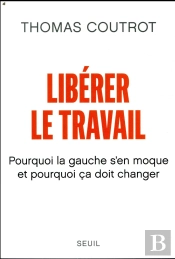 Libérer Le Travail ; Pourquoi La Gauche S'En Moque Et Pourquoi Ça Doit Changer