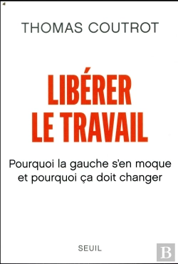 Bertrand.pt - Libérer Le Travail ; Pourquoi La Gauche S'En Moque Et Pourquoi Ça Doit Changer