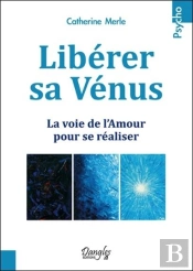 Libérer Sa Vénus ; La Voie De L'Amour Pour Se Réaliser