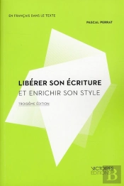 Liberer Son Ecriture Et Enrichir Son Style (3 Ed)