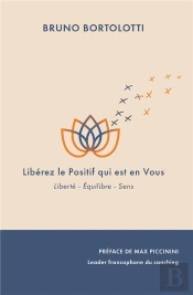 Liberez Le Positif Qui Est Vous - Liberte - Equilibre - Sens / Preface De Max Piccinini Leader Franc