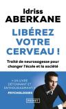 Libérez Votre Cerveau ! Traité De Neurosagesse Pour Changer L'École Et La Société
