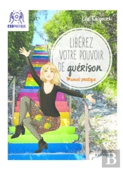 Liberez Votre Pouvoir De Guerison - Manuel Pratique