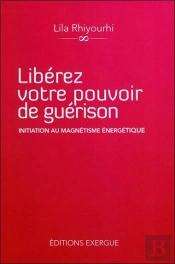 Liberez Votre Pouvoir De Guerison Physique Et Spirituelle