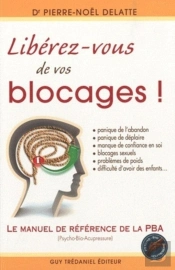 Libérez-Vous De Vos Blocages ! Le Manuel De Référence De La Psycho-Bio-Acupressure