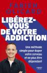 Libérez-Vous De Votre Addiction : Une Méthode Simple Pour Duper Votre Cerveau Et Ne Plus Être Dépendant