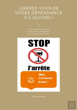 Bertrand.pt - Libérez-Vous De Votre Dépendance À L'Alcool ! : Demandez L'Aide Précieuse De L'Univers, Allié À L'Autosuggestion, Et Restez Définitivement Sobre !