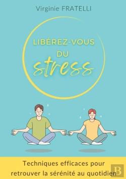 Bertrand.pt - Libérez-Vous Du Stress : Techniques Efficaces Pour Retrouver La Sérénité Au Quotidien