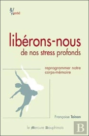 Libérons-Nous De Nos Stress Profonds ; Reprogrammer Notre Corps-Mémoire